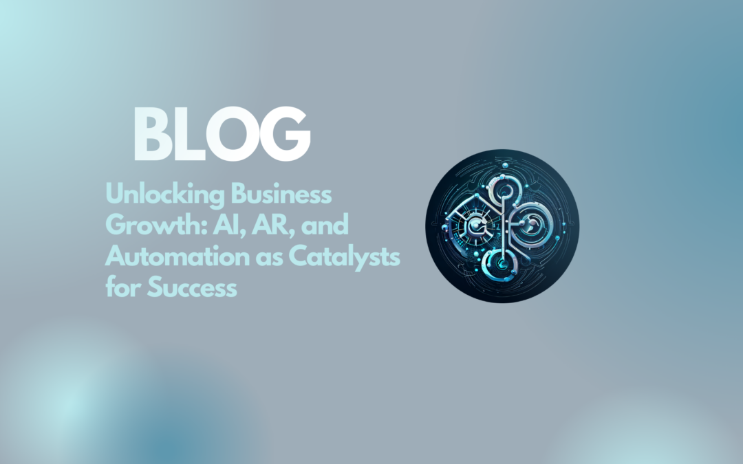 Unlocking Business Growth: AI, AR, and Automation as Catalysts for Success