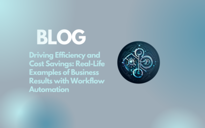 Driving Efficiency and Cost Savings: Real-Life Examples of Business Results with Workflow Automation