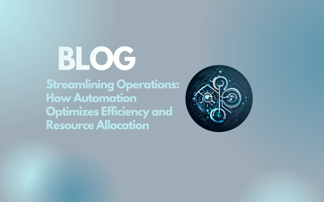 Streamlining Operations: How Automation Optimizes Efficiency and Resource Allocation